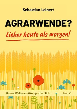 Agrarwende? Lieber heute als morgen!