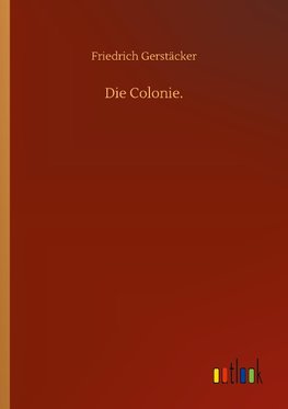 Die Colonie.