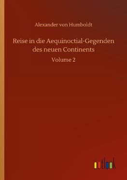 Reise in die Aequinoctial-Gegenden des neuen Continents