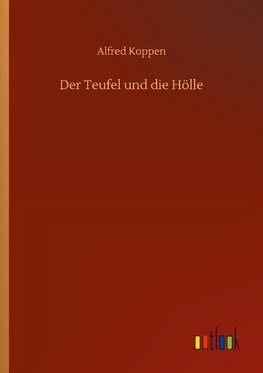 Der Teufel und die Hölle