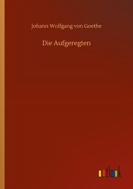 Die Aufgeregten