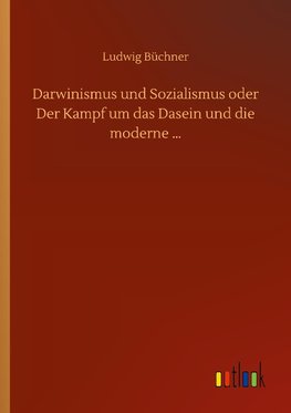 Darwinismus und Sozialismus oder Der Kampf um das Dasein und die moderne ...