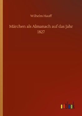 Märchen als Almanach auf das Jahr 1827