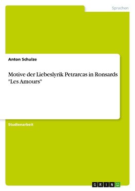 Motive der Liebeslyrik Petrarcas in Ronsards "Les Amours"