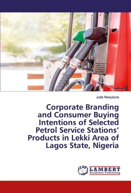 Corporate Branding and Consumer Buying Intentions of Selected Petrol Service Stations' Products in Lekki Area of Lagos State, Nigeria