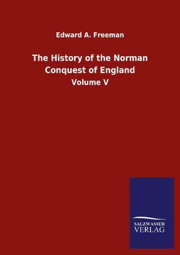 The History of the Norman Conquest of England