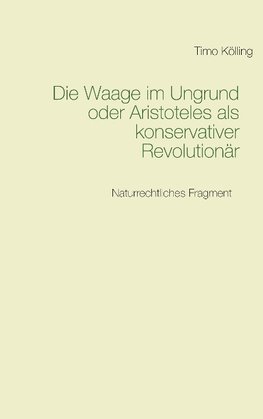 Die Waage im Ungrund oder Aristoteles als konservativer Revolutionär