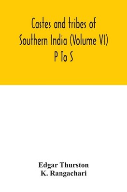 Castes and tribes of southern India (Volume VI) P To S