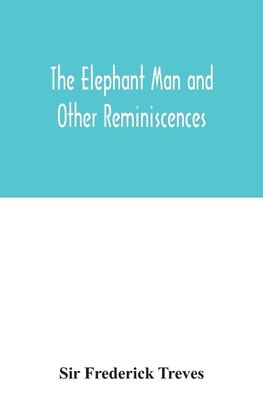 The elephant man and other reminiscences