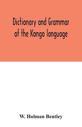 Dictionary and grammar of the Kongo language, as spoken at San Salvador, the ancient capital of the old Kongo empire, West Africa