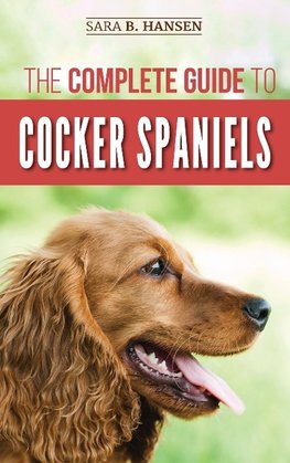 The Complete Guide to Cocker Spaniels