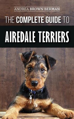 The Complete Guide to Airedale Terriers