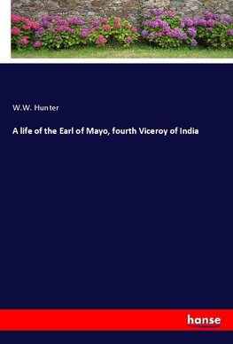 A life of the Earl of Mayo, fourth Viceroy of India