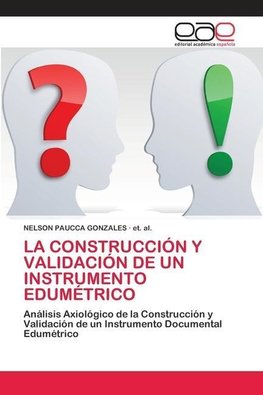 LA CONSTRUCCIÓN Y VALIDACIÓN DE UN INSTRUMENTO EDUMÉTRICO