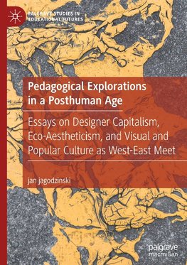 Pedagogical Explorations in a Posthuman Age