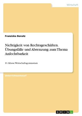 Nichtigkeit von Rechtsgeschäften. Übungsfälle und Abrenzung zum Thema Anfechtbarkeit