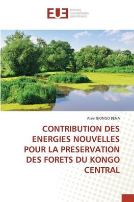 CONTRIBUTION DES ENERGIES NOUVELLES POUR LA PRESERVATION DES FORETS DU KONGO CENTRAL