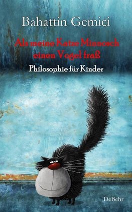 Als meine Katze Minnosch einen Vogel fraß - Philosophie für Kinder