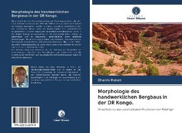 Morphologie des handwerklichen Bergbaus in der DR Kongo.