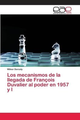 Los mecanismos de la llegada de François Duvalier al poder en 1957 y l