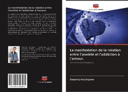 La manifestation de la relation entre l'anxiété et l'addiction à l'amour.