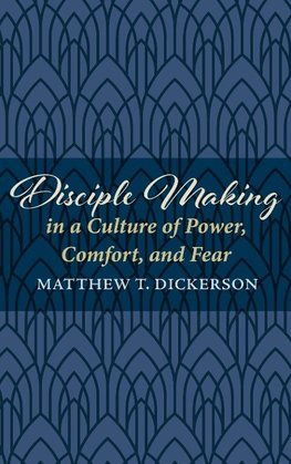 Disciple Making in a Culture of Power, Comfort, and Fear