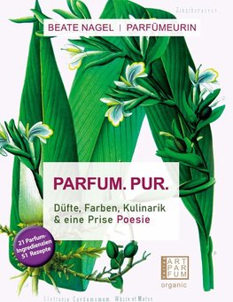 PARFUM. PUR. Düfte, Farben, Kulinarik