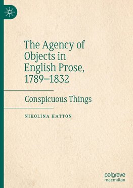 The Agency of Objects in English Prose, 1789-1832