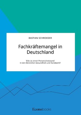 Fachkräftemangel in Deutschland. Gibt es einen Personalnotstand in den Bereichen Gesundheit und Handwerk?