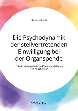 Die Psychodynamik der stellvertretenden Einwilligung bei der Organspende. Entscheidungsgründe und Trauerbewältigung von Angehörigen