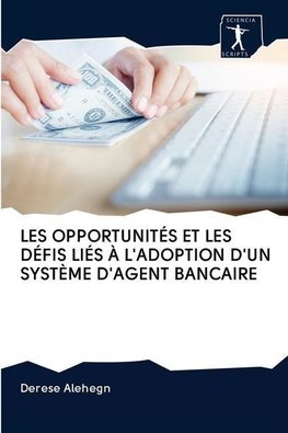 LES OPPORTUNITÉS ET LES DÉFIS LIÉS À L'ADOPTION D'UN SYSTÈME D'AGENT BANCAIRE