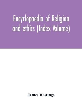 Encyclopaedia of religion and ethics (Index Volume)