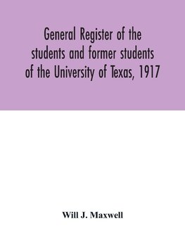 General register of the students and former students of the University of Texas, 1917