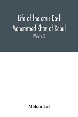 Life of the amir Dost Mohammed Khan of Kabul