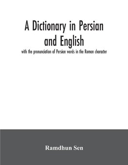 A dictionary in Persian and English, with the pronunciation of Persian words in the Roman character