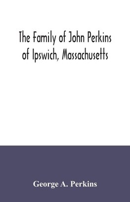 The family of John Perkins of Ipswich, Massachusetts