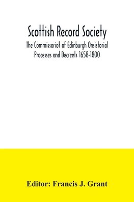 Scottish Record Society; The Commissariot of Edinburgh Onsistorial Processes and Decreets 1658-1800