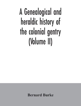 A genealogical and heraldic history of the colonial gentry (Volume II)