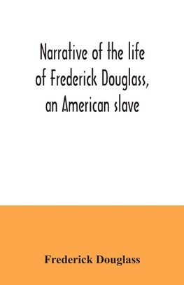 Narrative of the life of Frederick Douglass, an American slave