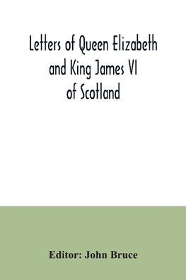 Letters of Queen Elizabeth and King James VI of Scotland