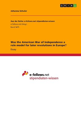 Was the American War of Independence a role model for later revolutions in Europe?