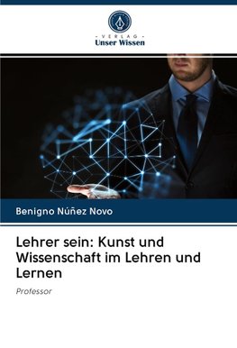 Lehrer sein: Kunst und Wissenschaft im Lehren und Lernen