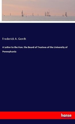 A Letter to the Hon. the Board of Trustees of the University of Pennsylvania