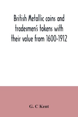 British metallic coins and tradesmen's tokens with their value from 1600-1912