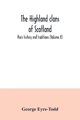 The Highland clans of Scotland; their history and traditions (Volume II)