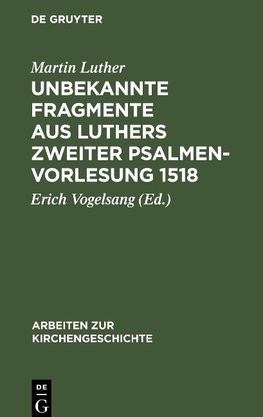 Unbekannte Fragmente aus Luthers zweiter Psalmenvorlesung 1518