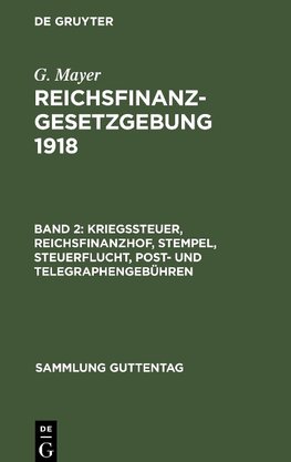 Reichsfinanzgesetzgebung 1918, Band 2, Kriegssteuer, Reichsfinanzhof, Stempel, Steuerflucht, Post- und Telegraphengebühren