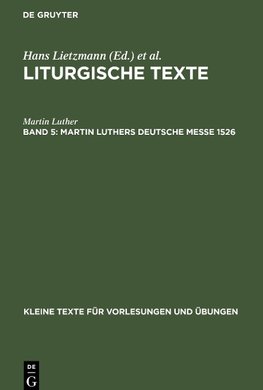 Liturgische Texte, Band 5, Martin Luthers Deutsche Messe 1526