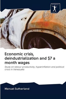 Economic crisis, deindustrialization and $7 a month wages