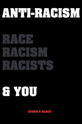 Anti-Racism Race, Racism, Racists & You